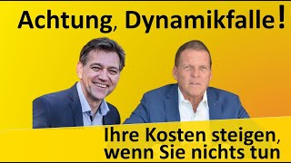 Achtung Dynamikfalle  Ihre Kosten steigen wenn Sie nichts tun [upl. by Leigha468]