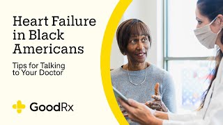 Heart Failure in Black Americans Tips for Talking to Your Doctor  GoodRx [upl. by Noira947]