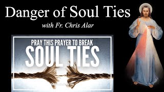 Breaking Negative Soul Ties  Explaining the Faith with Fr Chris Alar [upl. by Blackburn]