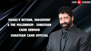 Israels Return Judgement amp The Millennium Jonathan Cahn Sermon [upl. by Lippold]