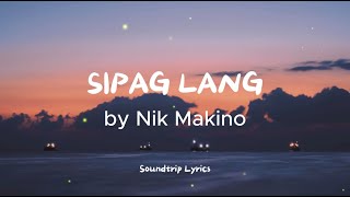 Nik Makino  SIPAG LANG feat Shao Lin Lyrics [upl. by Jobey]