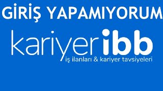 Kariyer İBB Giriş Yapamıyorum Ne Yapmalıyım [upl. by Forster]