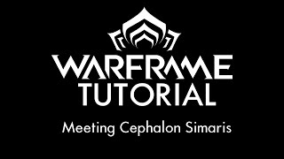 Warframe Tutorial  Meeting Cephalon Simaris [upl. by Eiznikcm]