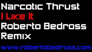 Narcotic Thrust  I like It Roberto Bedross Remix [upl. by Ellenrahc]