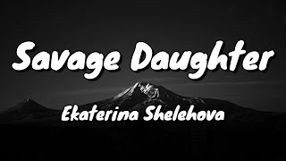 Ekaterina Shelehova  Savage Daughter  Lyrics [upl. by Ameehsat]