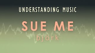 Björk  Sue Me Understading Music [upl. by Orms989]