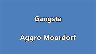 Aggro Moordorf  Gangsta [upl. by Goines541]