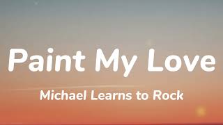 Michael Learns to Rock  Paint My Love Lyrics [upl. by Nalani]