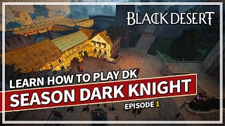 Learn How to Dark Knight  DK Season Episode 1  Black Desert [upl. by Rema]