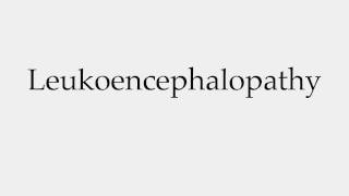 How to Pronounce Leukoencephalopathy [upl. by Sajet]