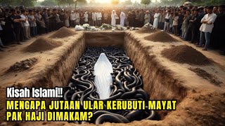 Astaghfirullah  Kuburan Pak Haji Yang Rajin Ibadah di penuhi Ribuan Ular Dosa Apa yang Dilakukan [upl. by Karina]