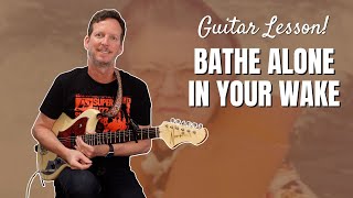 Bathe Alone  In Your Wake  Guitar Lesson and Tutorial [upl. by Moseley]