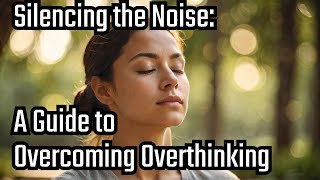 Silencing The Noise A Guide To Overcoming Overthinking Full Audiobook [upl. by Aierb]