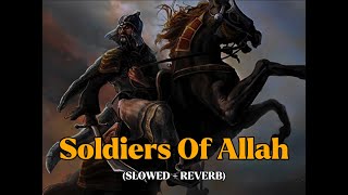 Soldiers of Allah slowed reverb  Muhammad Al Muqit Nasheed [upl. by Ahsitak]