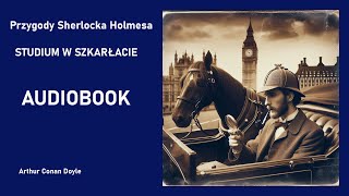 Przygody Sherlocka Holmesa  Studium w Szkarłacie Arthur Conan Doyle Audiobook PL [upl. by Nnylarat]