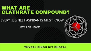 What are Clathrate Compounds  JEENEET Revision Series Yuvraj Singh NIT Bhopal MyTutor247 shorts [upl. by Yobybab]