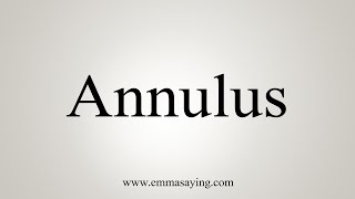 How To Say Annulus [upl. by Cranston352]