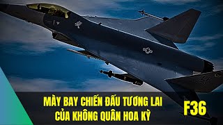 F36 Sẽ Là Máy Bay Chiến Đấu Tương Lai Của Không Quân Hoa Kỳ [upl. by Valerle]