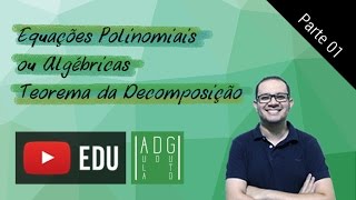 Equações polinomiais ou algébricas  Teorema da Decomposição 1  Prof Guto Azevedo [upl. by Tallie]