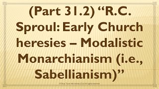 “RC Sproul Early Church heresies – Modalistic Monarchianism ie Sabellianism” [upl. by Korwun]