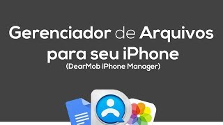 Gerenciador de Arquivos para seu iPhone  DearMob iPhone Manager [upl. by Rehprotsirhc796]