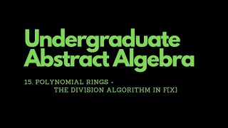 Abstract Algebra  15 Polynomial Rings  The Division Algorithm in Fx [upl. by Chaffinch]