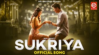 Sukriya Official Video Saaj Bhatt  Sanjeev Chaturvedi  New Hindi Songs 2024 [upl. by Illona]