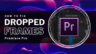 Premiere Pro  How To Fix Dropped Frames amp Choppy Playback [upl. by Siger]