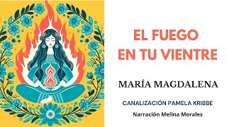 EL FUEGO EN TU VIENTRE💗💫 María Magdalena 🦋Canalización Pamela Kribbe [upl. by Ydnab]