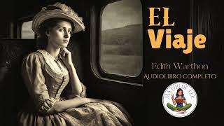 El viaje AUDIOLIBRO COMPLETO de Edith Wharton [upl. by Peggy]