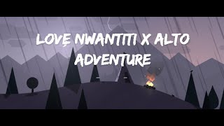 Alto adventure x Love Nwantiti [upl. by Nevin]