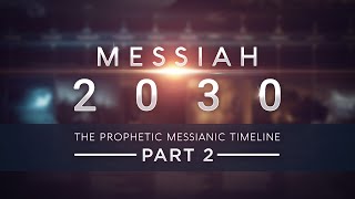 Messiah 2030  The Prophetic Messianic Timeline  Part 2 of 3 Part 4 in production [upl. by Annnora581]