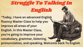 Struggle To Talking In English  Graded Reader  Improve Your English  Learn English With Me [upl. by Enaamuj]