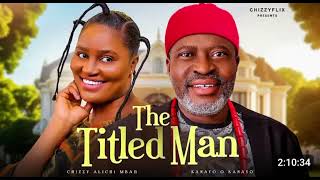 The Titled Man Nigerian Movie Chizzy AlichiMbah Kanayo O Kanayo 2024 [upl. by Eedak]