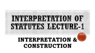 Interpretation of Statutes lecture 1 Interpretation and Construction and difference between them [upl. by Luzader]