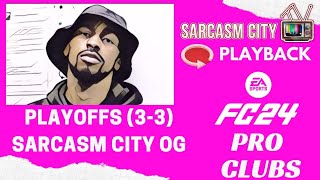 EA FC 24 PRO CLUBS  PLAYOFFS 33  LIVE ON THE SARCASM CITY TV PLAYBACK [upl. by Machutte]