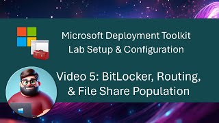 MDT Lab Setup  Video 5 BitLocker Routing amp File Share Population [upl. by Laemaj]