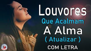 80 Louvores Para Acalmar à Alma e Coracão  Melhores Músicas Gospel Mais Tocadas Hinos Evangélicos [upl. by Samled439]