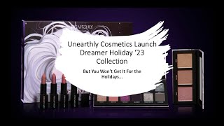 Unearthly Cosmetics Launch Dreamer Holiday ‘23 Collection  But You Won’t Get It For The Holidays… [upl. by Anaicul293]