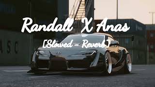 Randall X Anas  Slowed  Reverb  🎧 [upl. by Pich]