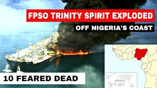 FPSO TRINITY SPIRIT exploded at Ukpokiti terminal off the coast of Nigeria  10 feared dead [upl. by Butler]