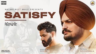 SATISFY Audio  Sidhu Moose Wala  Shooter Kahlon  Malwa Belt Wale  Latest Punjabi Songs [upl. by Elleved]