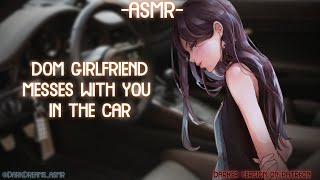 ASMR ROLEPLAY ♡dom girlfriend messes with you in the car♡ binauralF4A [upl. by Euqinaj966]