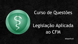 Legislação Aplicada ao CFM  Resolução CFM 22172018  Curso de Questões [upl. by Ainezey124]