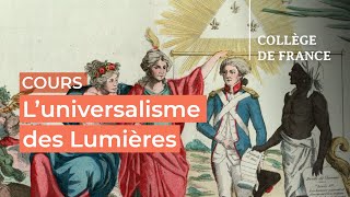 L’universalisme des Lumières  débats et controverses 1  Antoine Lilti 20232024 [upl. by Alpers]