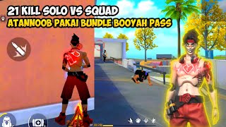 21 KILL SOLO VS SQUAD  ATANNOOB PAKAI BUNDLE BOOYAH PASS  FREE FIRE MALAYSIA [upl. by Aruabea]