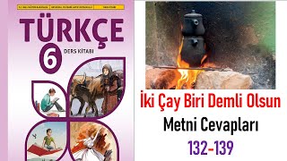 İki Çay Biri Demli Olsun Metni 6Sınıf Türkçe Ders Kitabı 132 133 134 135 136 137 138 139 Cevaplar [upl. by Ellimahs257]