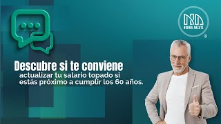 ¿Estás por cumplir 60 años y cotizas con salario topado Entérate aquí si te conviene actualizarlo [upl. by Abigail375]