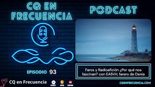 93  Faros y Radioafición ¿Por qué nos fascinan con EA5VH farero de Denia [upl. by Thapa]