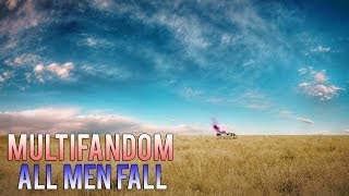 Multifandom  All Men Fall [upl. by Atterol]